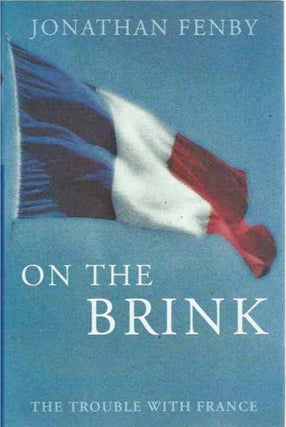 Item #38545 On the Brink__The Trouble with France. Jonathan Fenby