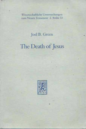 Item #38649 The Death of Jesus__Tradition and Interpretation in the Passion Narrative. Joel B. Green