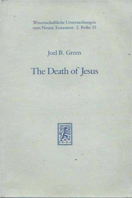 Item #38649 The Death of Jesus__Tradition and Interpretation in the Passion Narrative. Joel B. Green.