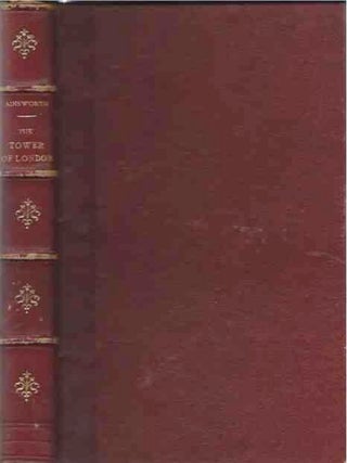 Item #38898 The Tower of London_A Radical Romance. W. Harrison Ainsworth
