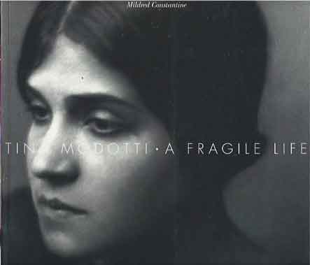 Item #38936 Tina Modotti__A Fragile Life. Mmildred Constantine.