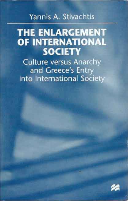 Item #38968 The Enlargement of International Society__Culture versus Anarchy and Greece's Entry into International Society. Yannis A. Stivachtis.