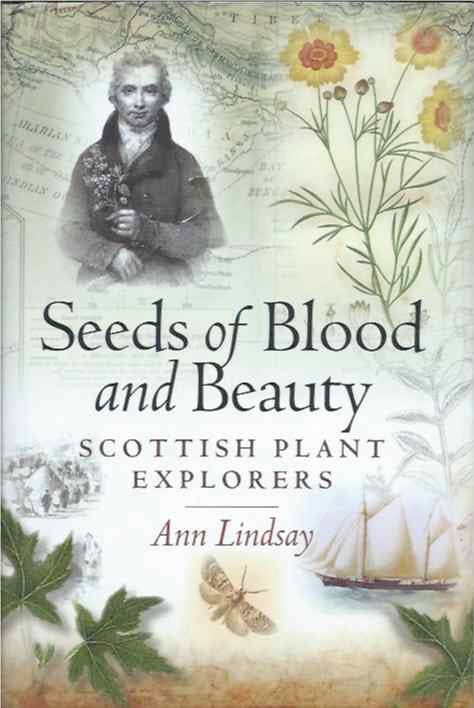 Item #39045 Seeds of Blood and Beauty__Scottish Plant Explorers. Ann Lindsay.
