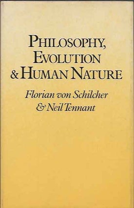 Item #39484 Philosophy, Evolution and Human Nature. Florian Von Tennant Schilcher, Neil