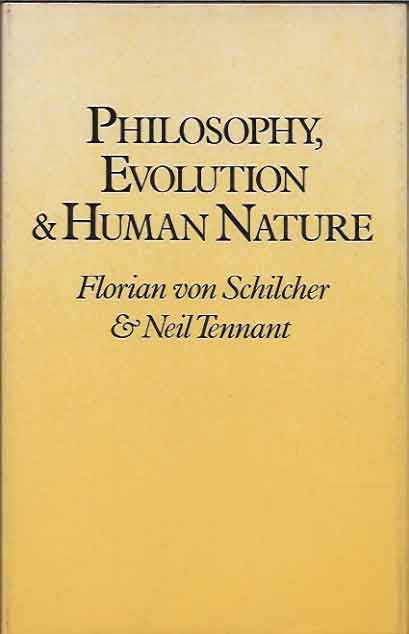 Item #39484 Philosophy, Evolution and Human Nature. Florian Von Tennant Schilcher, Neil.