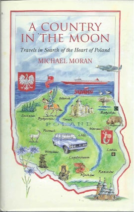 Item #39957 A Country in the Moon__Travels in Search of the Heart of Poland. Michael Moran