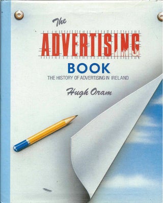 Item #39963 The Advertising Book__The History of Advertising in Ireland. Hugh Oram