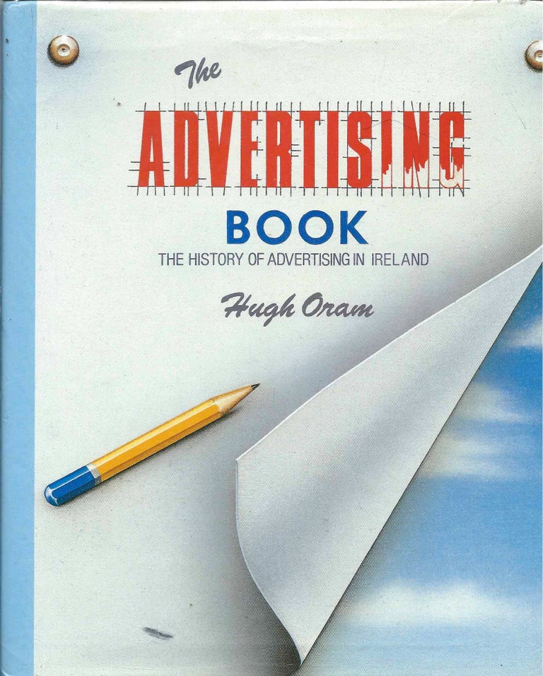 Item #39963 The Advertising Book__The History of Advertising in Ireland. Hugh Oram.