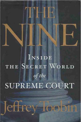 Item #40048 The Nine__Inside the Secret World of the Supreme Court. Jeffrey Toobin