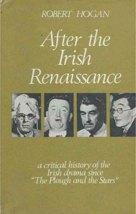 Item #40152 After the Irish Renaissance___a critical history of the Irish Drama since "The Plough...