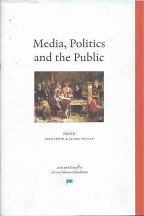 Item #40446 Media, Politics and the Public. John Lloyd, Janice Winter