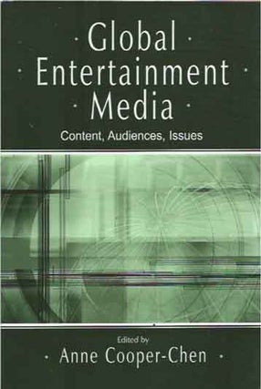Item #40460 Global Entertainment Media__Content, Audiences, Issues. Anne Cooper-Chen, ed