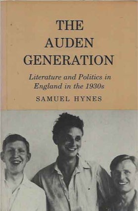 Item #40493 The Auden Generation__Literature and Politics in England in the 1930s. Samuel Hynes