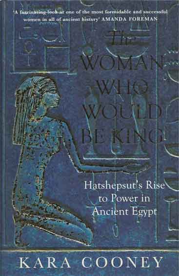 Item #40790 The Woman Who Would Be King__Hatshepsut's Rise to Power in Ancient Egypt. Kara Cooney.