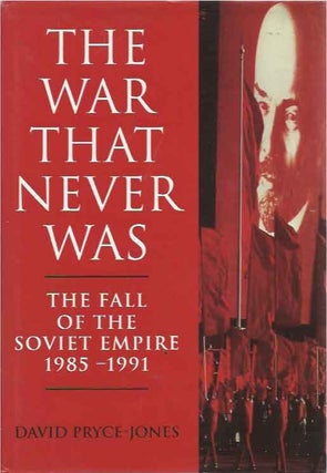 Item #40826 The War That Never Was__The Fall of the Soviet Empire 1985-1991. David Pryce-Jones