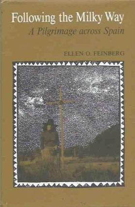 Item #40901 Following the Milky Way__A Pilgrimage across Spain. Ellen O. Feinberg