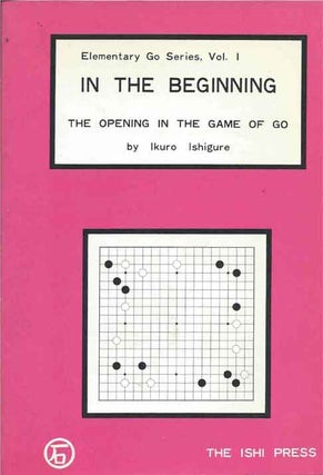 Item #41006 In the Beginning__The Opening game of Go. Ikuro Ishigure