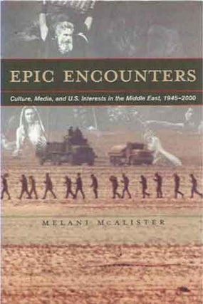 Item #41050 Epic Encounters__Culture, Media, and U.S. Interests in the Middle East, 1945-2000....
