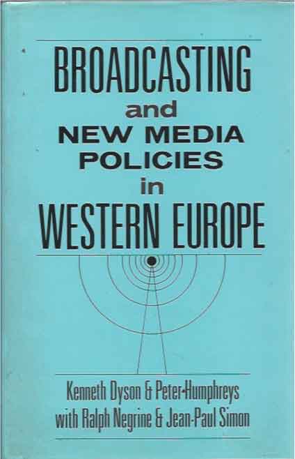Item #41245 Broadcasting and New Media Policies in Western Europe. Kenneth Dyson, Peter Humphreys, Ralps Negrine, Jean-Paul Simon.