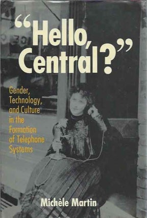 Item #41247 "Hello, Central?" Gender, Technology, and Culture in the Formation of Telephone...