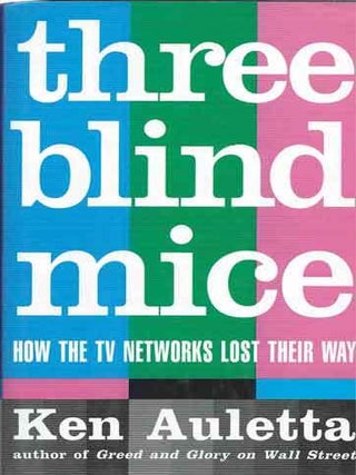 Item #41281 Three Blind Mice _ How the TV Networks Lost Their Way. Ken Auletta