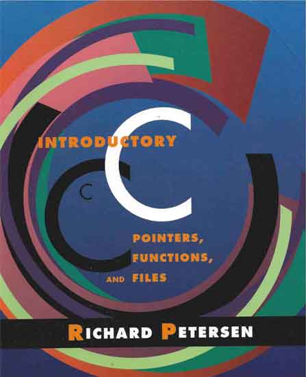 Item #41287 Introductory C: Pointers, Functions, and Files. Richard Petersen.