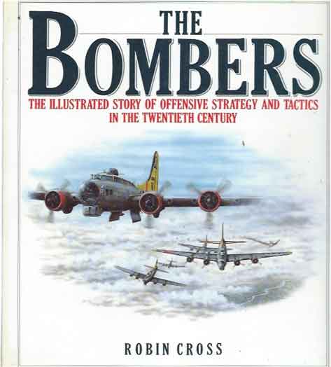 Item #41302 The Bombers__The Illustrated Story of Offensive Strategy and Tactics in the Twentieth Century. Robin Cross.