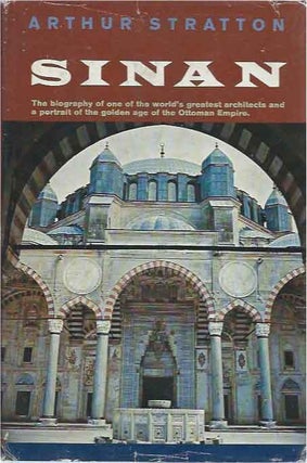 Sinan__The Biography of One of the World's Greatest Architects and a Portrait of the Golden Age of the Ottoman Empire