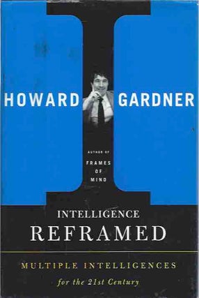 Item #41428 Intelligence Reframed__Multiple Intelligences for the 21st Century. Howard Gardner