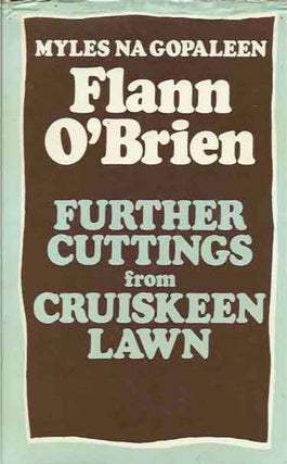Item #41445 Further Cuttings From Cruiskeen Lawn. Flann O'Brien, Myles na Gopaleen