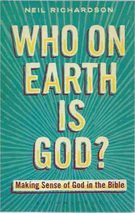 Item #41572 Who on Earth is God? Making Sense of God in the Bible. Neil Richardson