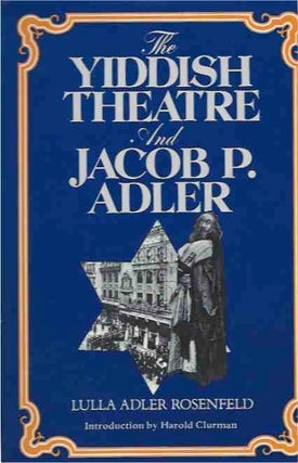 Item #41674 The Yiddish Theatre and Jacob P. Adler. Lula Adler Rosefeld