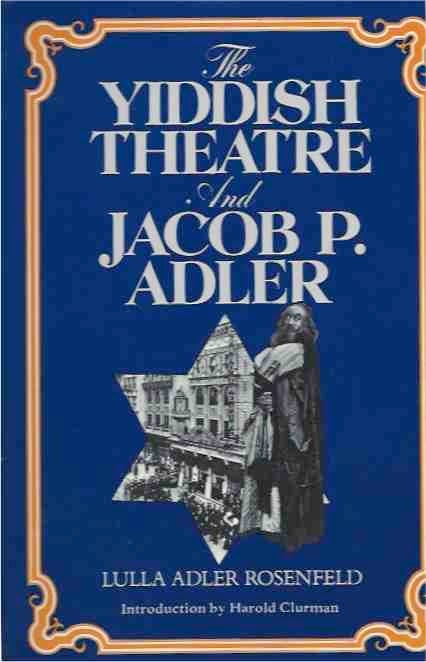 Item #41674 The Yiddish Theatre and Jacob P. Adler. Lula Adler Rosefeld.