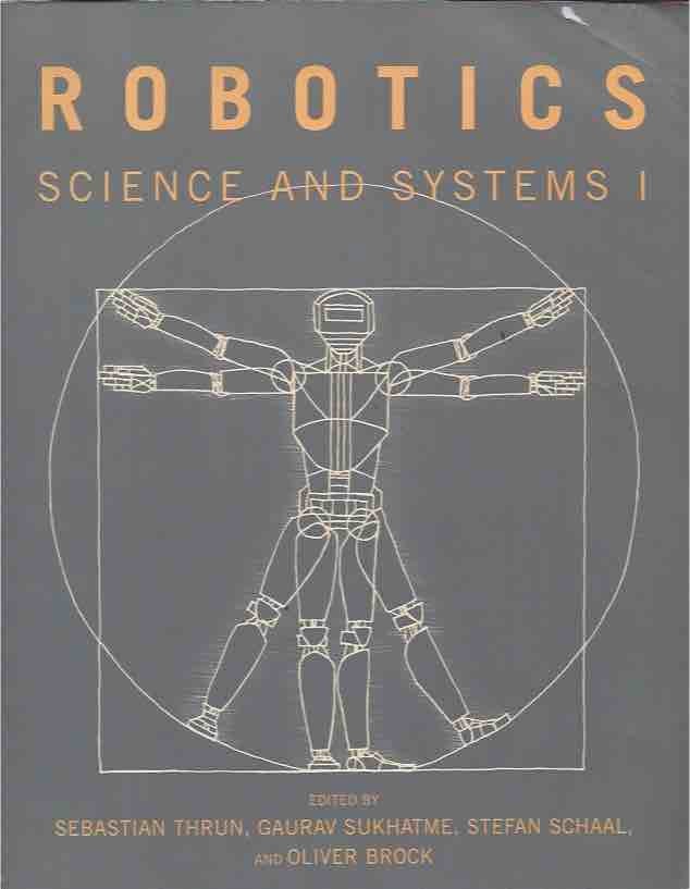 Item #41829 Robotics__Science and Systems I. Sebastian Thrun, Gaurav Sukhatme, Stefan Schaal, Oliver Brock, eds.