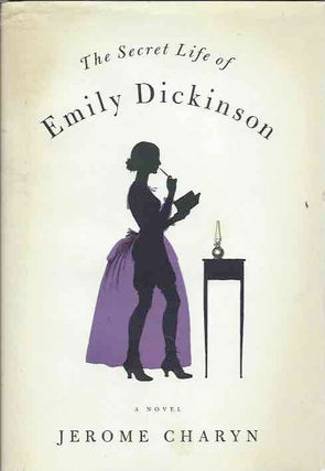 Item #42040 The Secret Life of Emily Dickinson. Jerome Charyn
