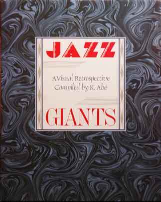 アート・デザイン・音楽 JAZZ GIANTS A Visual Retrospective Jazz Giants _ A Visual Retrospective Compiled by K. Abe | K. Abe