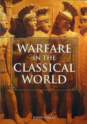 Item #42538 Warfare in the Classical World__An Illustrated Encyclopedia of Weapons, Warriors and...