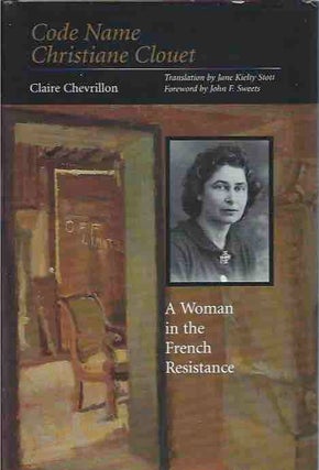 Item #42706 Code Name Christiane Clouet__A Woman in the French Resistance. Claire Chevrillon