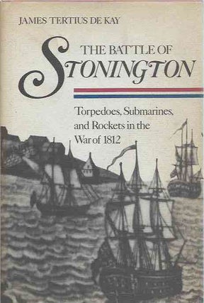Item #42981 The Battle of Stonington__ Torpedoes, Submarines, and Rockets in the War of 1812....