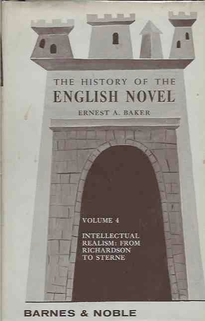 Item #43080 The History of the English Novel Vol. 4__Intellectual Realism: From Richardson to Sterne. Ernest A. Baker.