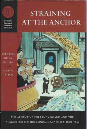 Item #43094 Straining at the Anchor__The Argentine Currency Board and the Search for...