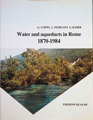 Item #43307 Water and Aqueducts in Rome 1870-1984. G. Coppa, L. Pediconi, G. Bardi
