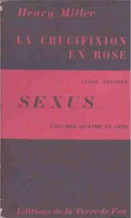 Item #43338 Sexus La Crucifixion en Rose Livre Premier Volumes Quatre et Cinq. Henry Miller