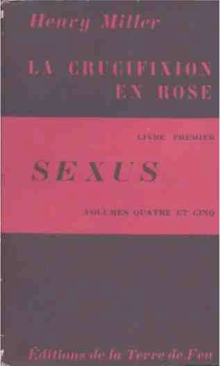 Item #43338 Sexus La Crucifixion en Rose Livre Premier Volumes Quatre et Cinq. Henry Miller.