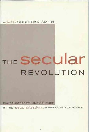 Item #43506 The Secular Revolution: Power, Interests, and Conflict in the Secularization of...