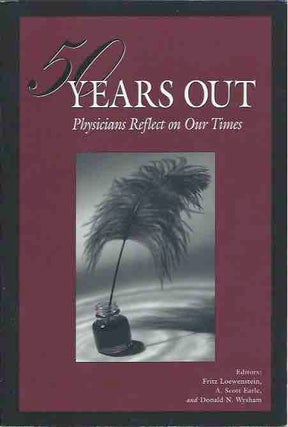 Item #43577 50 Years Out __ Physicians Reflect on Our Times. Fritz Loewenstein, A. Scott Earle,...
