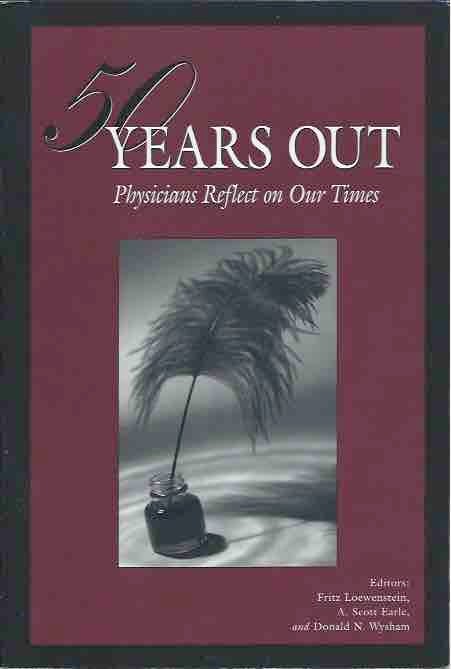 Item #43577 50 Years Out __ Physicians Reflect on Our Times. Fritz Loewenstein, A. Scott Earle, Donald N. Wysham, edit.