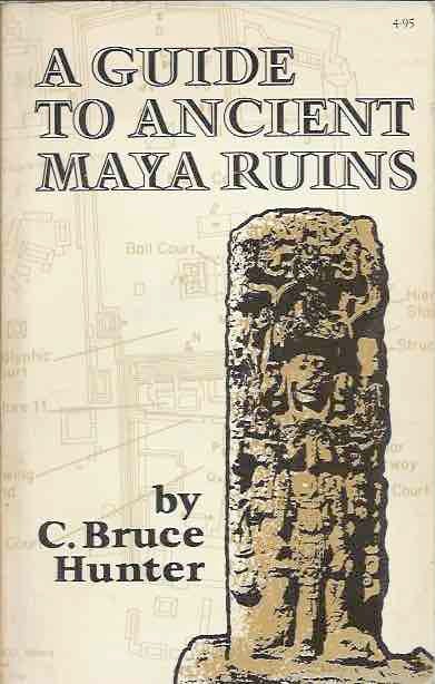Item #43584 A Guide to Ancient Maya Ruins. C. Bruce Hunter.