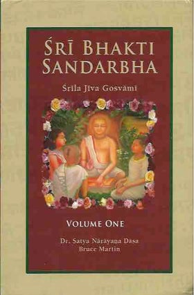 Item #43594 Sri Bhakti Sandarbha__ Volume One. Srila Jiva Gosvami, Satya Narayana Dasa, transl