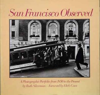 Item #43677 San Francisco Observed__ A Photographic Portfolio from 1850 to the Present. Ruth...